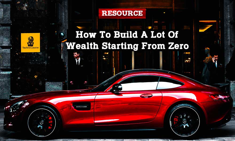 how-to-build-a-lot-of-wealth-starting-from-zero
